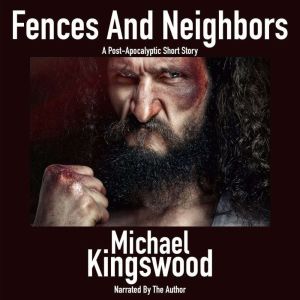 Fences And Neighbors: A Post-Apocalyptic Short Story