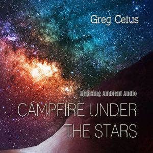 Campfire Under The Stars, Greg Cetus