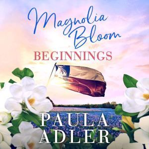 Magnolia Bloom Beginnings: A Three Novella Compilation -- The Origins of Magnolia Bloom, Paula Adler