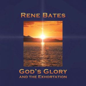 Gods Glory and the Exhortation, Rene Bates