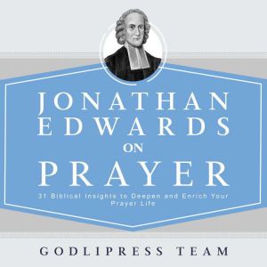 Jonathan Edwards on Prayer, GodliPress Team