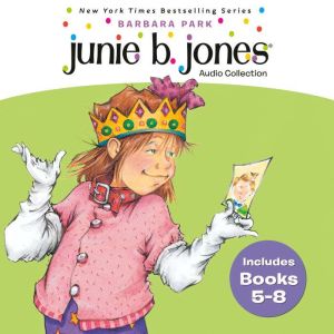 Junie B. Jones Audio Collection: Books 5-8: The Yucky Blucky Fruitcake; That Meanie Jim's Birthday; Loves Handsome Warren; Has