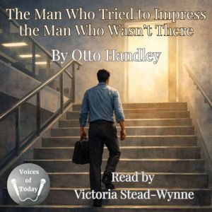 The Man Who Tried to Impress the Man ..., Otto Handley