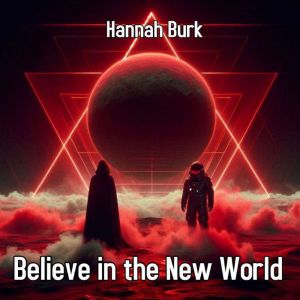 Believe in the New World, Hannah Burk