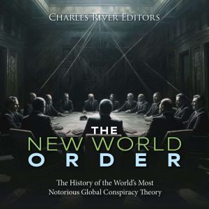 The New World Order The History of t..., Charles River Editors