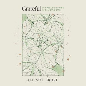 Grateful: 30 Days of Growing in Thankfulness