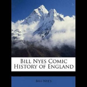 Comic History of England, Bill Nye