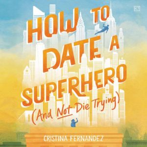 How to Date a Superhero And Not Die ..., Cristina Fernandez