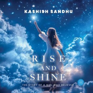 Rise and Shine, Kashish Sandhu