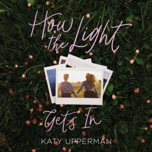 How the Light Gets In, Katy Upperman