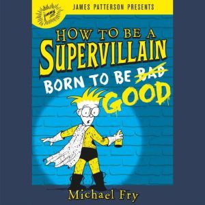 How to Be a Supervillain Born to Be ..., Michael Fry