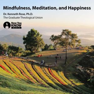 Mindfulness, Meditation, and Happines..., Kenneth Rose