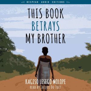 This Book Betrays My Brother, Kagiso Lesego Molope