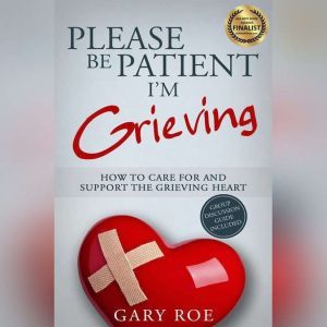 Please Be Patient, Im Grieving, Gary Roe