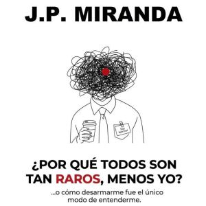 Por Que Todos Son Tan Raros, Menos Y..., J.P. Miranda