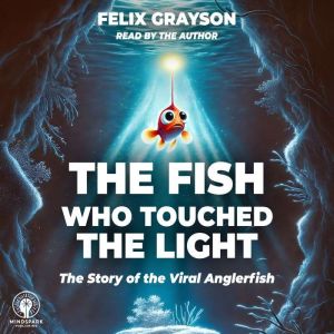 The Fish Who Touched the Light: The Story of the Viral Anglerfish