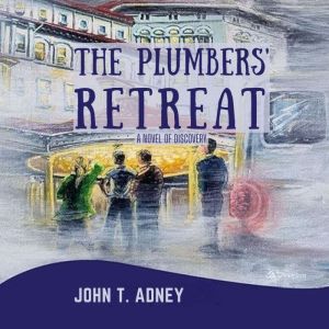 The Plumbers' Retreat: A Novel of Discovery