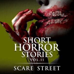 Short Horror Stories Vol. 11: Scary Ghosts, Monsters, Demons, and Hauntings