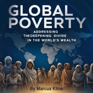Global Poverty: Addressing the Deepening Divide in the World's Wealth