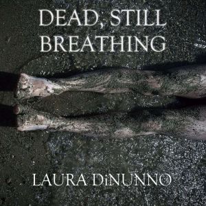 Dead, Still Breathing, Laura DiNunno