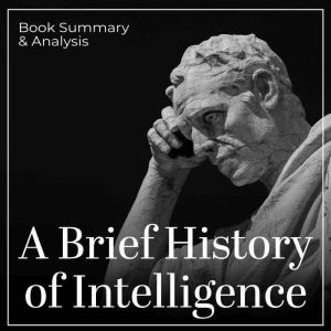 A Brief History of Intelligence Book..., Briefly Summaries