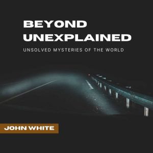Beyond Unexplained, John White
