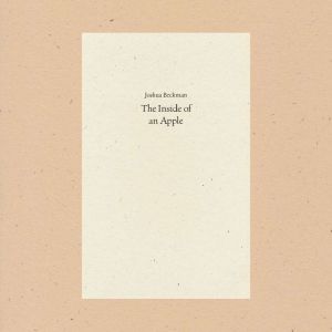 The Inside of an Apple, Joshua Beckman