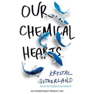 Our Chemical Hearts, Krystal Sutherland
