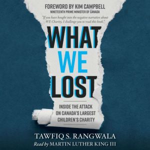 What WE Lost: Inside the Attack on Canada�s Largest Children�s Charity, Tawfiq S. Rangwala