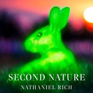 Second Nature, Nathaniel Rich