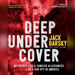 Deep Undercover: My Secret Life and Tangled Allegiances as a KGB Spy in America, Jack Barsky