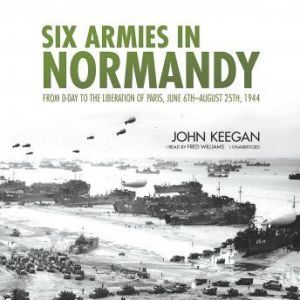 Six Armies in Normandy, John Keegan