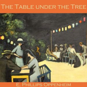 The Table under the Tree, E. Phillips Oppenheim