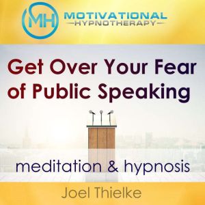 Get Over Your Fear of Public Speaking..., Joel Thielke