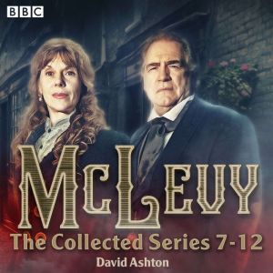 McLevy: The Collected Series 7-12: A BBC Radio 4 full-cast crime drama