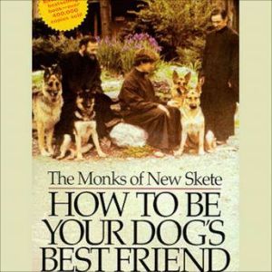 How to Be Your Dogs Best Friend, The Monks of New Skete