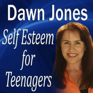 Self Esteem for Teenagers, Dawn Jones