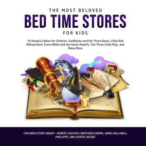 The Most Beloved Bed Time Stores for Kids: 10 Aesops Fables for Children, Goldilocks and the Three Bears, Little Red Riding Hood, Snow White and the Seven Dwarfs, The Three Little Pigs, and Many More, Children Story Group
