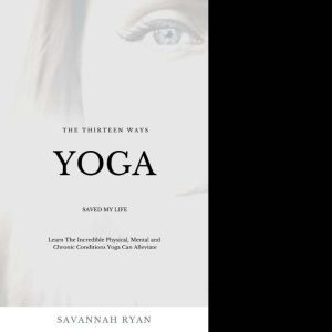 The Thirteen Ways Yoga Saved My Life, Savannah Ryan