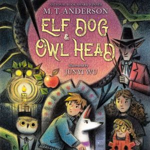 Elf Dog and Owl Head, M.T. Anderson