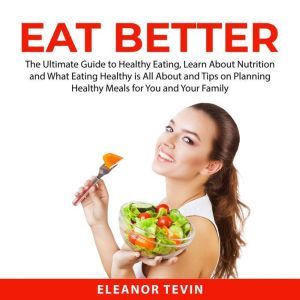 Eat Better The Ultimate Guide to Hea..., Eleanor Tevin