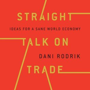 Straight Talk on Trade, Dani Rodrik