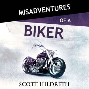 Misadventures of a Biker, Scott Hildreth