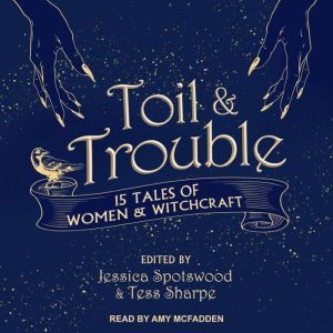 Toil & Trouble: 15 Tales of Women & Witchcraft, Jessica Spotswood