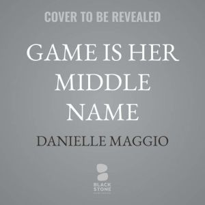 Game Is Her Middle Name, Danielle Maggio