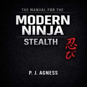 The Manual for the Modern Ninja Stea..., P.J. Agness