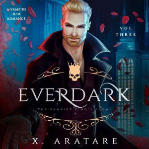 Ever Dark: The Vampire King's Enemy: Volume 3 A M/M Vampire Romance