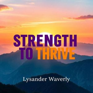 Strength to Thrive: "Elevate your journey with Strength to Thrive! Dive into inspiring audio lessons for success."
