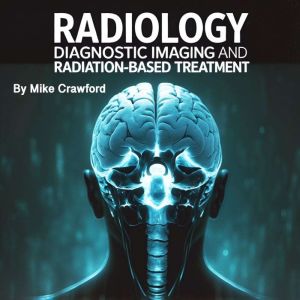 Radiology: Diagnostic Imaging and Radiation-Based Treatment