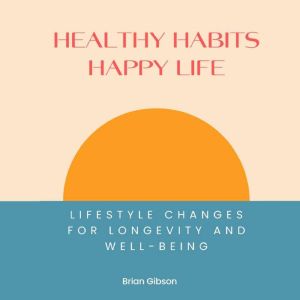Healthy Habits, Happy Life, Brian Gibson
